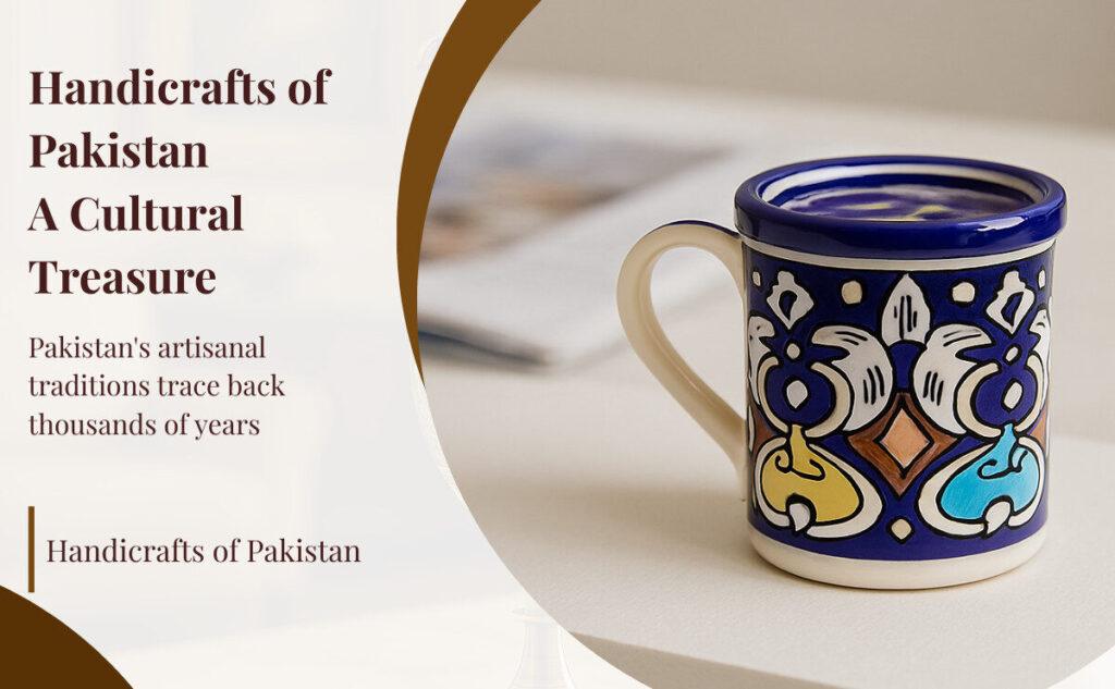 Handicrafts of Pakistan – A Cultural Treasure